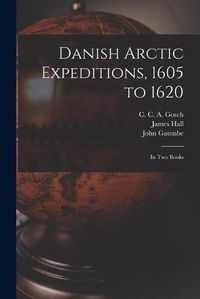 Cover image for Danish Arctic Expeditions, 1605 to 1620 [microform]: in Two Books