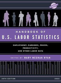 Cover image for Handbook of U.S. Labor Statistics 2022: Employment, Earnings, Prices, Productivity, and Other Labor Data