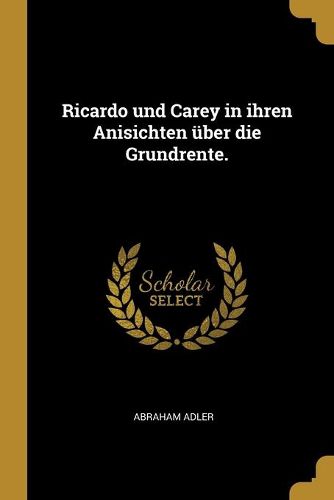 Cover image for Ricardo und Carey in ihren Anisichten ueber die Grundrente.