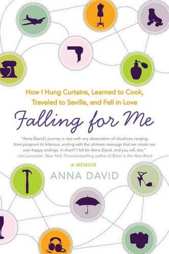 Cover image for Falling for Me: How I Hung Curtains, Learned to Cook, Traveled to Seville, and Fell in Love