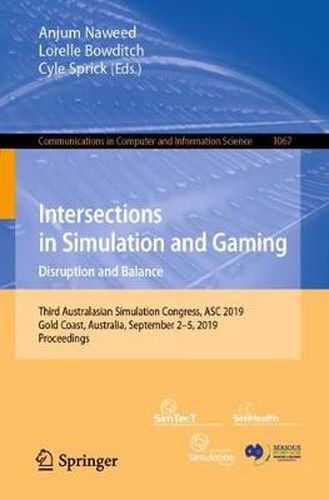 Cover image for Intersections in Simulation and Gaming: Disruption and Balance: Third Australasian Simulation Congress, ASC 2019, Gold Coast, Australia, September 2-5, 2019, Proceedings