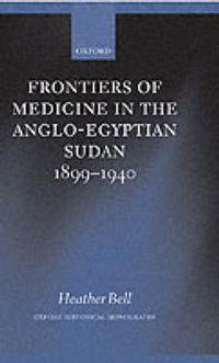 Cover image for Frontiers of Medicine in the Anglo-Egyptian Sudan, 1899-1940