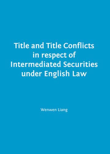 Cover image for Title and Title Conflicts in respect of Intermediated Securities under English Law