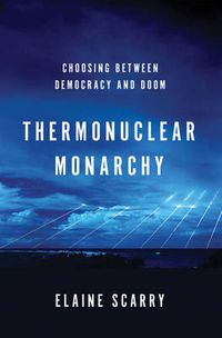 Cover image for Thermonuclear Monarchy: Choosing Between Democracy and Doom