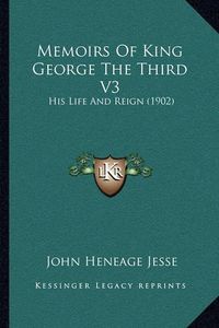 Cover image for Memoirs of King George the Third V3: His Life and Reign (1902)