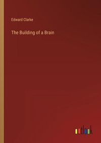 Cover image for The Building of a Brain