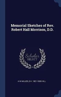 Cover image for Memorial Sketches of REV. Robert Hall Morrison, D.D.