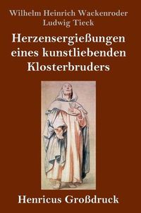 Cover image for Herzensergiessungen eines kunstliebenden Klosterbruders (Grossdruck)