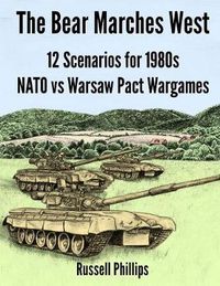 Cover image for The Bear Marches West: 12 Scenarios for 1980';s NATO vs Warsaw Pact Wargames