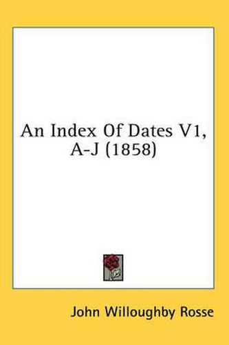 Cover image for An Index of Dates V1, A-J (1858)