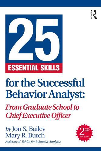 25 Essential Skills for the Successful Behavior Analyst: From Graduate School to Chief Executive Officer