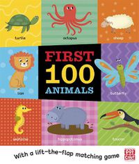 Cover image for First 100 Animals: A board book with a lift-the-flap matching game