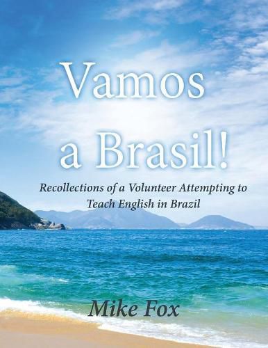 Cover image for Vamos a Brasil!: Recollections of a Volunteer Attempting to Teach English in Brazil