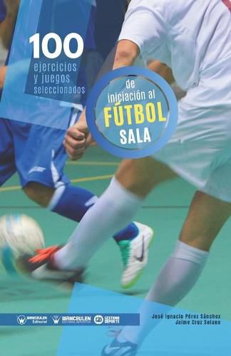 Cover image for 100 ejercicios y juegos seleccionados de iniciacion al futbol sala