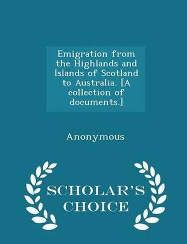 Cover image for Emigration from the Highlands and Islands of Scotland to Australia. [A Collection of Documents.] - Scholar's Choice Edition