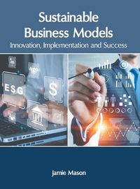 Cover image for Sustainable Business Models: Innovation, Implementation and Success