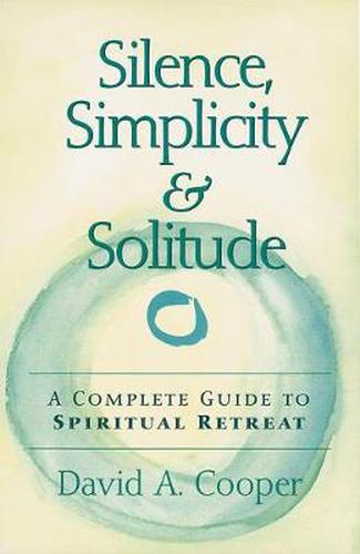 Cover image for Silence, Simplicity & Solitude: A Complete Guide to Spiritual Retreat