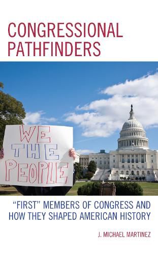 Congressional Pathfinders: First  Members of Congress and How They Shaped American History