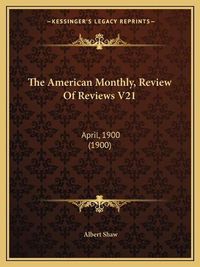 Cover image for The American Monthly, Review of Reviews V21: April, 1900 (1900)