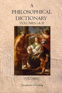 Cover image for A Philosophical Dictionary: Volumes I & II