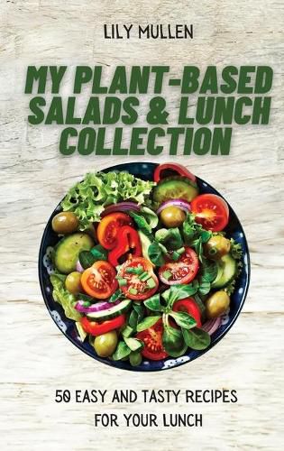 Cover image for My Plant-Based Salads & Lunch Collection: 50 Easy and tasty Recipes for your Lunch