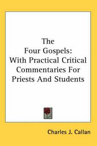 Cover image for The Four Gospels: With Practical Critical Commentaries For Priests And Students