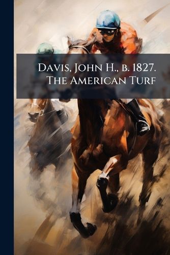 Cover image for Davis, John H., B. 1827. the American Turf