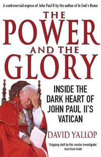 Cover image for The Power and The Glory: Inside the Dark Heart of John Paul II's Vatican