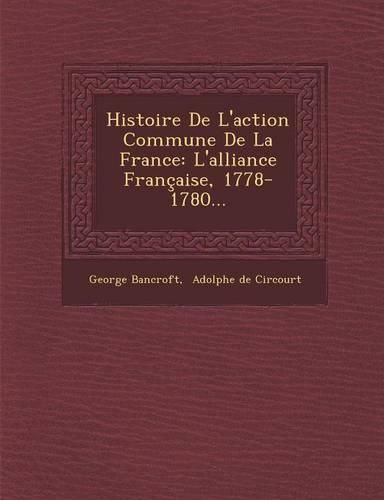 Cover image for Histoire de L'Action Commune de La France: L'Alliance Francaise, 1778-1780...