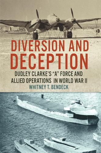 Cover image for Diversion and Deception: Dudley Clarke's  A  Force and Allied Operations in World War II