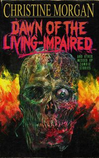 Cover image for Dawn of the Living Impaired: And Other Messed-Up Zombie Stories