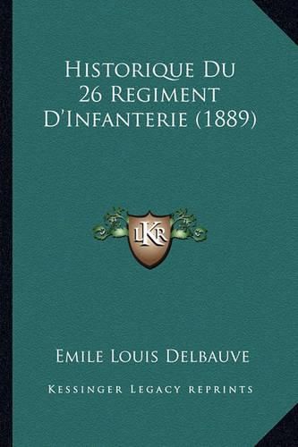 Cover image for Historique Du 26 Regiment D'Infanterie (1889)