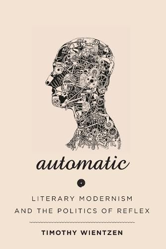 Cover image for Automatic: Literary Modernism and the Politics of Reflex