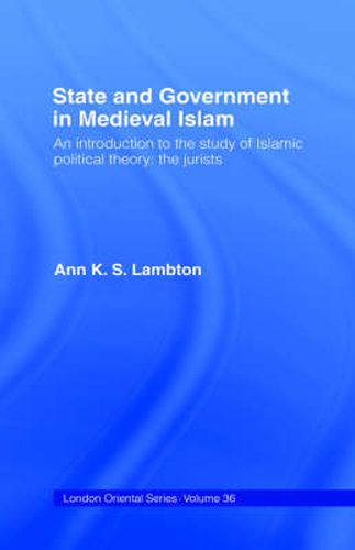 Cover image for State and Government in Medieval Islam: An Introduction to the Study of Islamic Political Theory: The Jurists