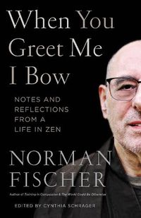 Cover image for When You Greet Me I Bow: Notes and Reflections from a Life in Zen