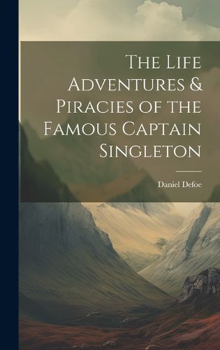 Cover image for The Life Adventures & Piracies of the Famous Captain Singleton