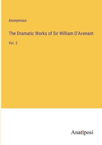 The Dramatic Works of Sir William D'Avenant