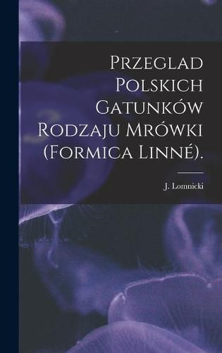 Cover image for Przeglad Polskich Gatunkow Rodzaju Mrowki (Formica Linne).