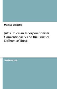 Cover image for Jules Coleman Incorporationism Conventionality and the Practical Difference Thesis