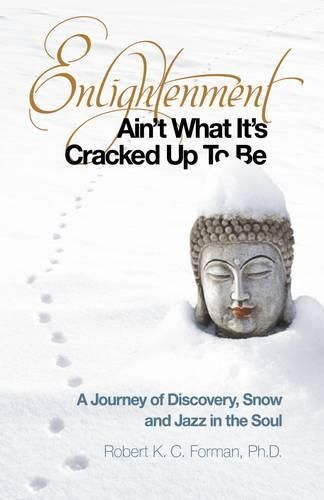 Enlightenment Ain"t What It"s Cracked Up To Be - A Journey of Discovery, Snow and Jazz in the Soul