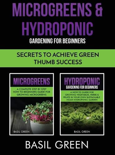 Cover image for Microgreens & Hydroponic Gardening For Beginners: Secrets To Achieve Green Thumb Success