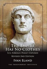 Cover image for The Empire Has No Clothes: U.S. Foreign Policy Exposed