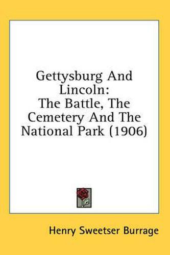 Cover image for Gettysburg and Lincoln: The Battle, the Cemetery and the National Park (1906)