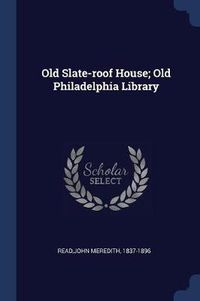 Cover image for Old Slate-Roof House; Old Philadelphia Library