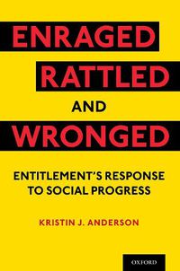 Cover image for Enraged, Rattled, and Wronged: Entitlement's Response to Social Progress