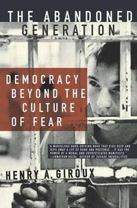 Cover image for The Abandoned Generation: Democracy Beyond the Culture of Fear