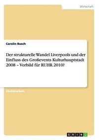 Cover image for Der Strukturelle Wandel Liverpools Und Der Einfluss Des Groevents Kulturhauptstadt 2008 - Vorbild Fur Ruhr.2010?