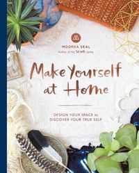 Cover image for Make Yourself at Home: Design Your Space to Discover Your True Self