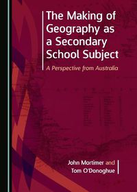 Cover image for The Making of Geography as a Secondary School Subject: A Perspective from Australia