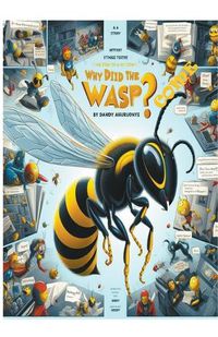 Cover image for Why Did The Wasp Come?